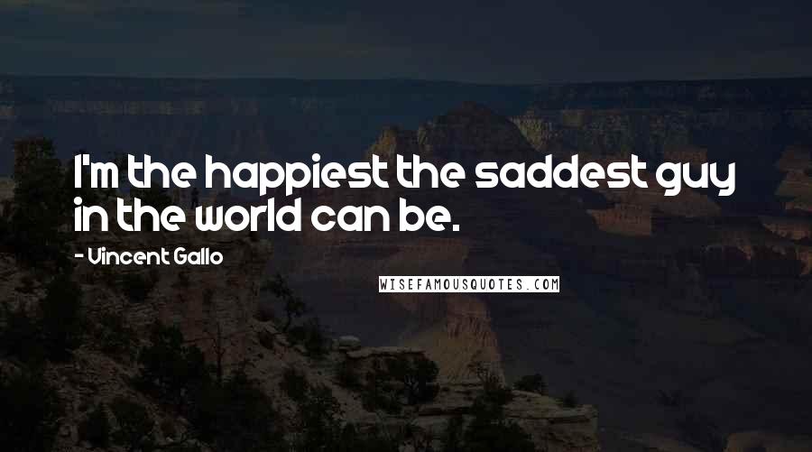 Vincent Gallo Quotes: I'm the happiest the saddest guy in the world can be.