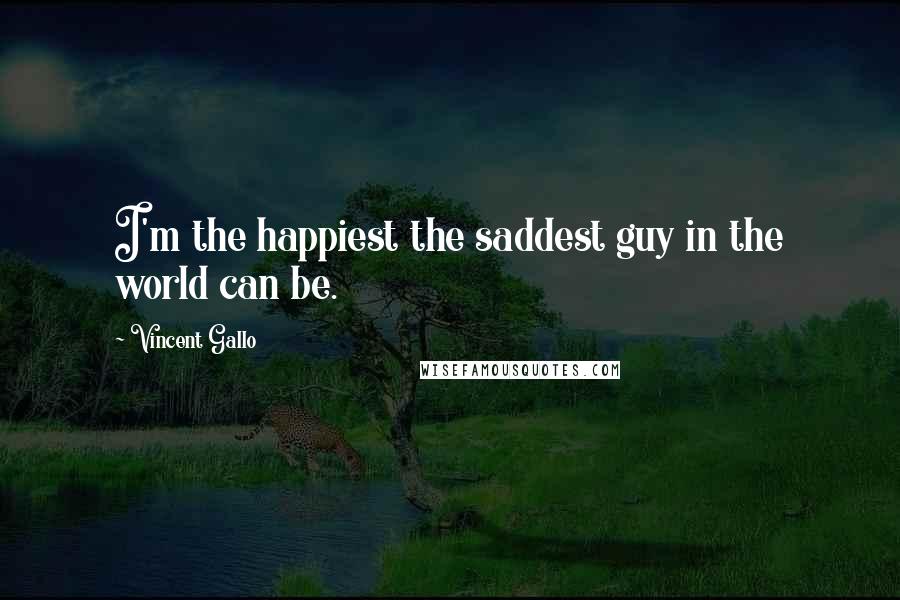 Vincent Gallo Quotes: I'm the happiest the saddest guy in the world can be.