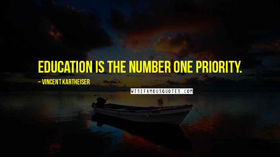 Vincent Kartheiser Quotes: Education is the number one priority.