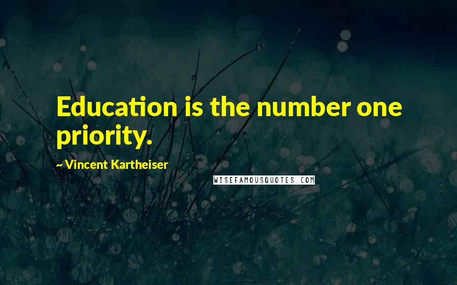 Vincent Kartheiser Quotes: Education is the number one priority.