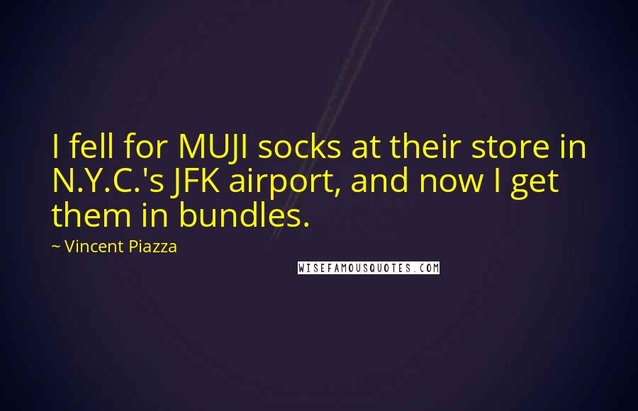 Vincent Piazza Quotes: I fell for MUJI socks at their store in N.Y.C.'s JFK airport, and now I get them in bundles.