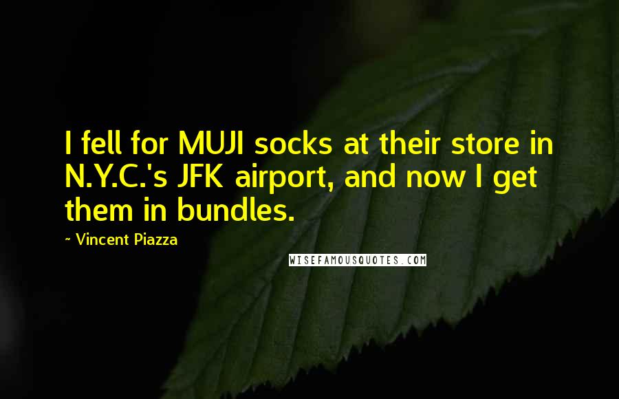 Vincent Piazza Quotes: I fell for MUJI socks at their store in N.Y.C.'s JFK airport, and now I get them in bundles.