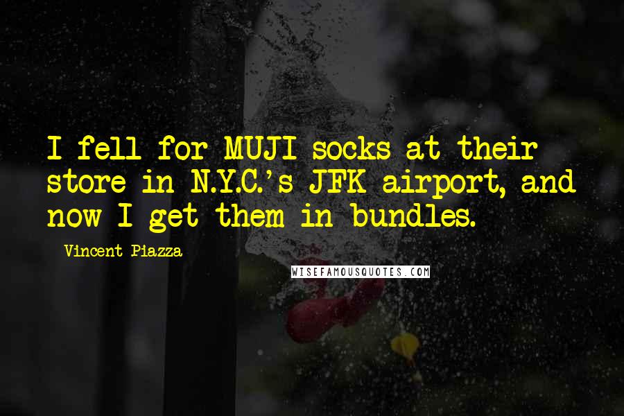 Vincent Piazza Quotes: I fell for MUJI socks at their store in N.Y.C.'s JFK airport, and now I get them in bundles.