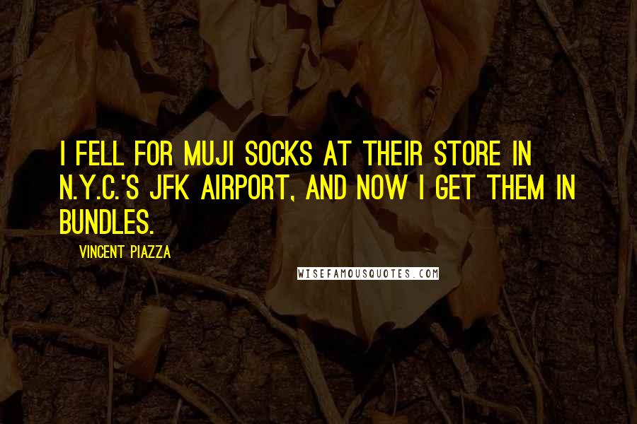 Vincent Piazza Quotes: I fell for MUJI socks at their store in N.Y.C.'s JFK airport, and now I get them in bundles.