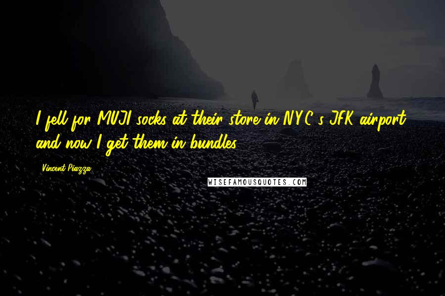 Vincent Piazza Quotes: I fell for MUJI socks at their store in N.Y.C.'s JFK airport, and now I get them in bundles.