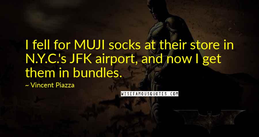 Vincent Piazza Quotes: I fell for MUJI socks at their store in N.Y.C.'s JFK airport, and now I get them in bundles.