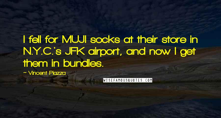 Vincent Piazza Quotes: I fell for MUJI socks at their store in N.Y.C.'s JFK airport, and now I get them in bundles.