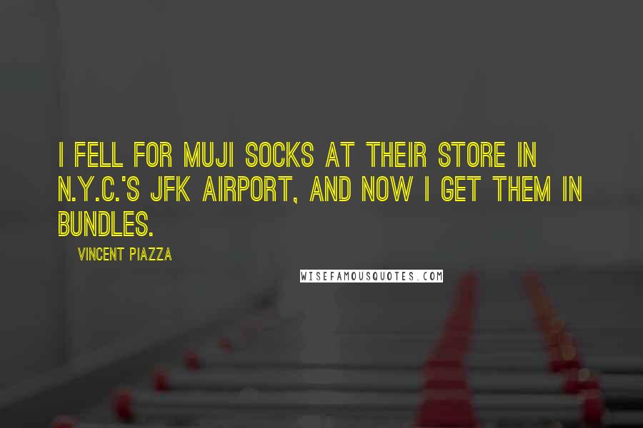 Vincent Piazza Quotes: I fell for MUJI socks at their store in N.Y.C.'s JFK airport, and now I get them in bundles.