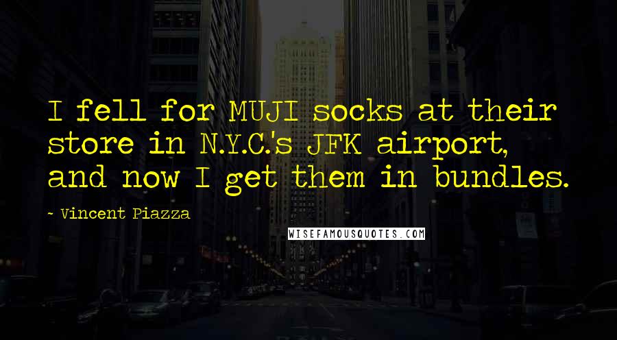 Vincent Piazza Quotes: I fell for MUJI socks at their store in N.Y.C.'s JFK airport, and now I get them in bundles.