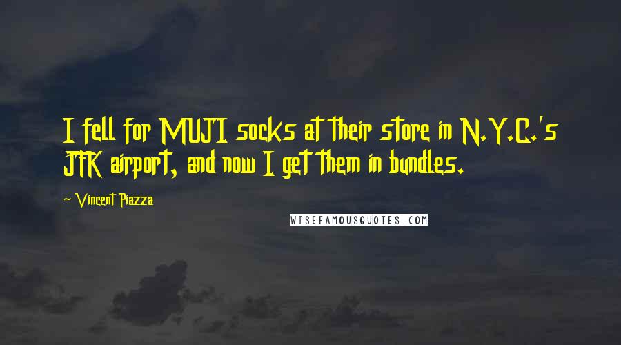 Vincent Piazza Quotes: I fell for MUJI socks at their store in N.Y.C.'s JFK airport, and now I get them in bundles.