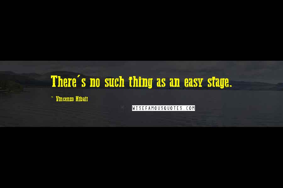 Vincenzo Nibali Quotes: There's no such thing as an easy stage.