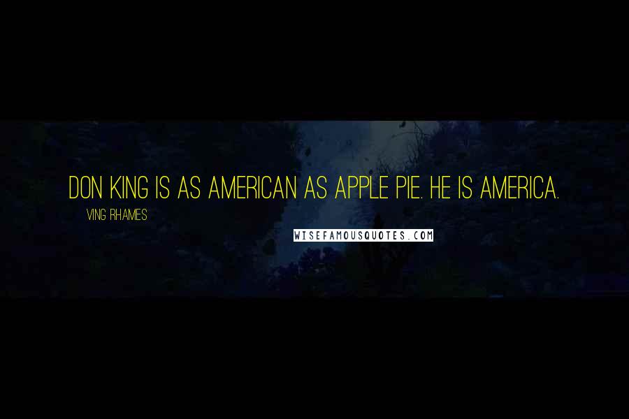 Ving Rhames Quotes: Don King is as American as apple pie. He is America.