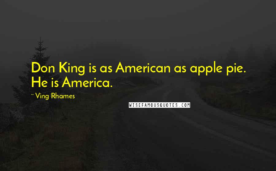 Ving Rhames Quotes: Don King is as American as apple pie. He is America.