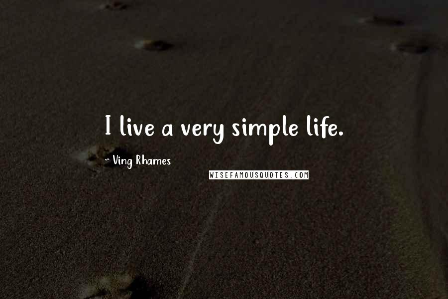 Ving Rhames Quotes: I live a very simple life.