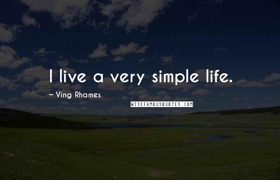 Ving Rhames Quotes: I live a very simple life.