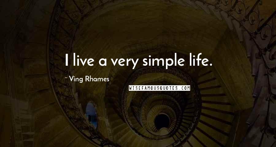 Ving Rhames Quotes: I live a very simple life.