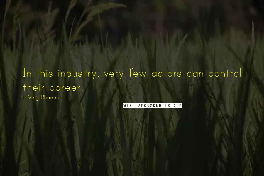 Ving Rhames Quotes: In this industry, very few actors can control their career.