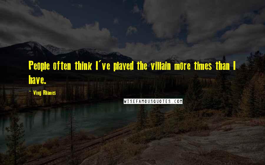 Ving Rhames Quotes: People often think I've played the villain more times than I have.
