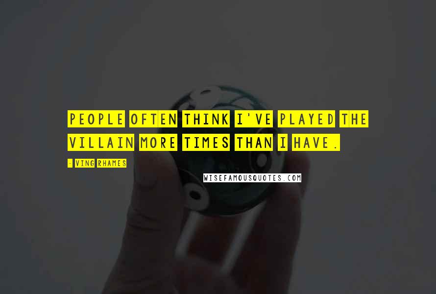 Ving Rhames Quotes: People often think I've played the villain more times than I have.