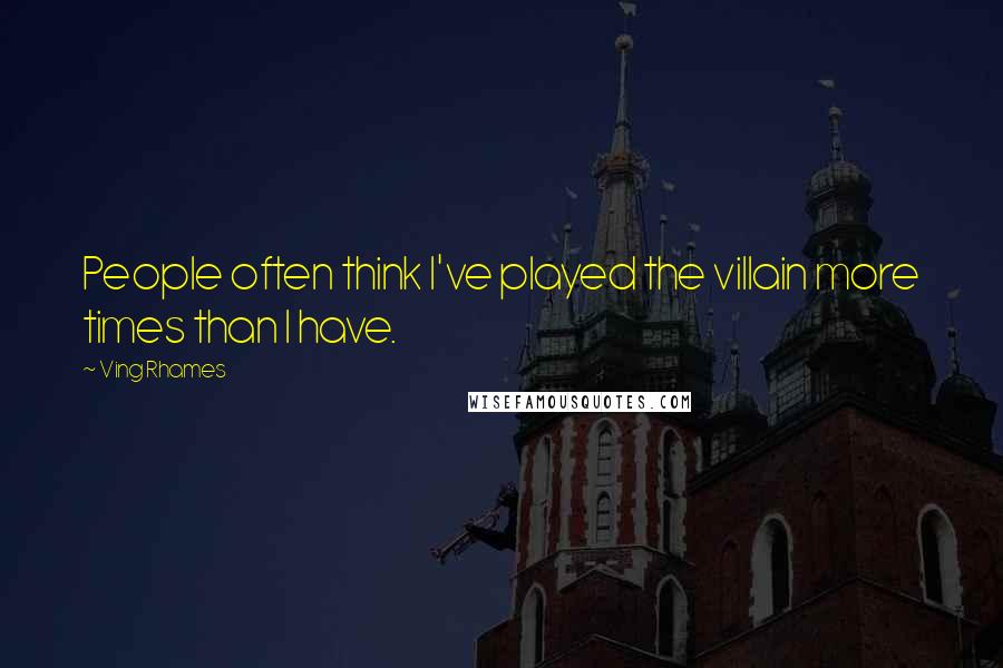Ving Rhames Quotes: People often think I've played the villain more times than I have.