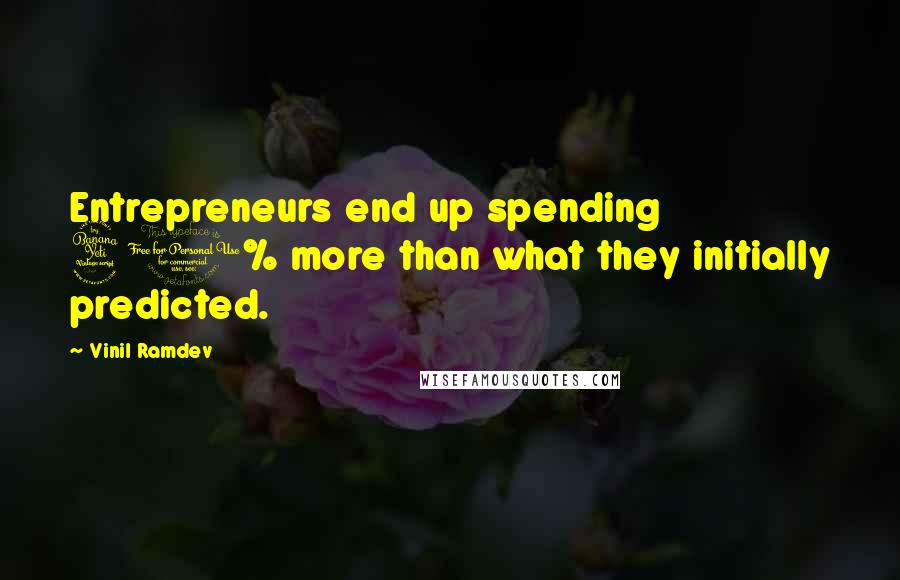 Vinil Ramdev Quotes: Entrepreneurs end up spending 40% more than what they initially predicted.