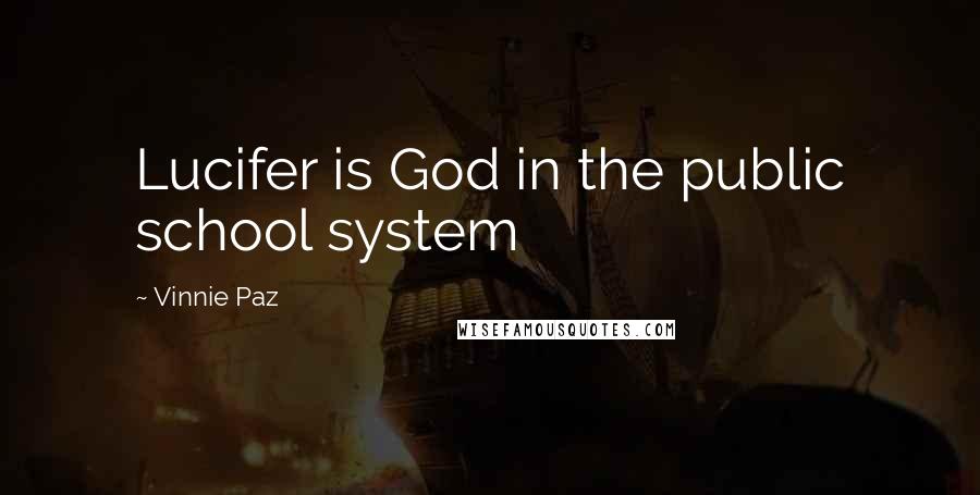 Vinnie Paz Quotes: Lucifer is God in the public school system