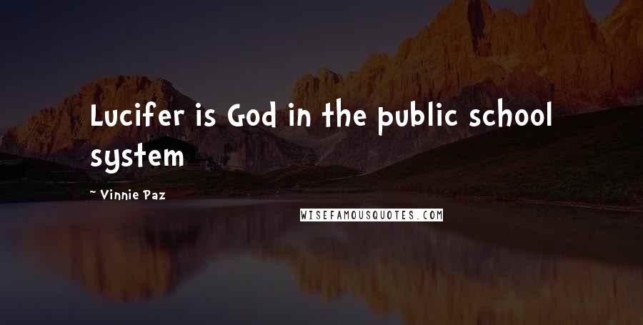 Vinnie Paz Quotes: Lucifer is God in the public school system