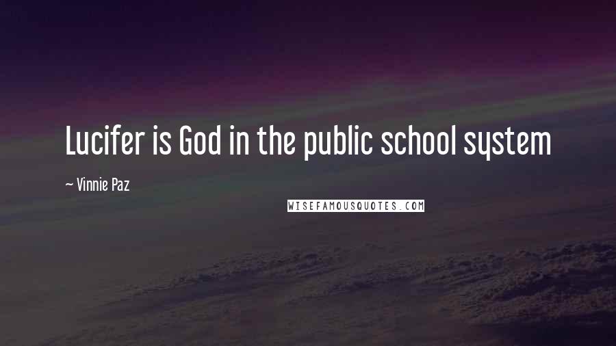 Vinnie Paz Quotes: Lucifer is God in the public school system