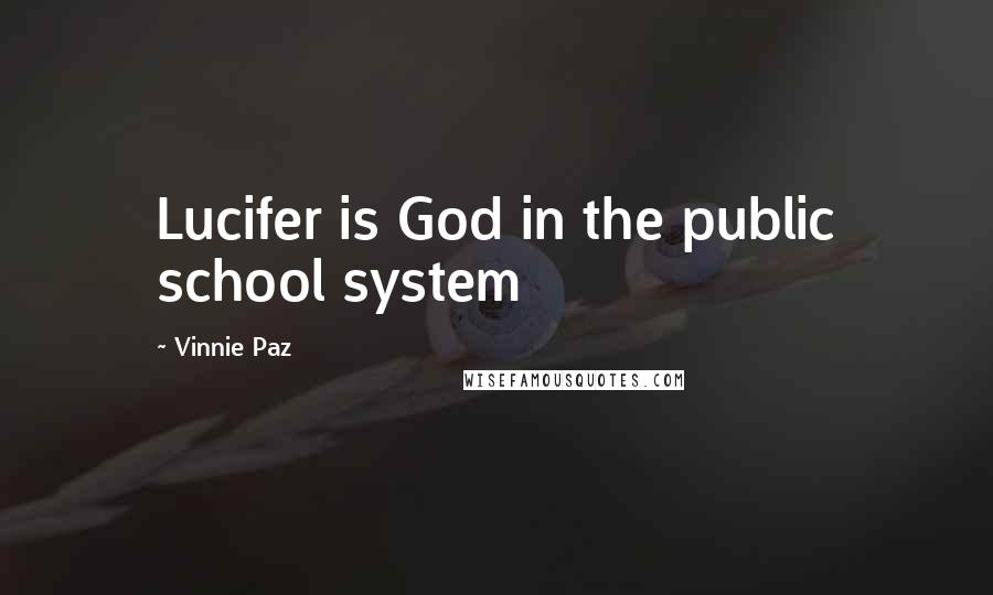 Vinnie Paz Quotes: Lucifer is God in the public school system