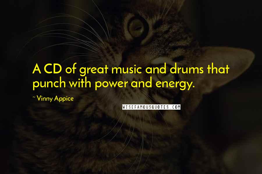 Vinny Appice Quotes: A CD of great music and drums that punch with power and energy.