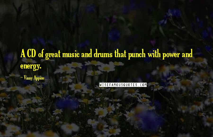 Vinny Appice Quotes: A CD of great music and drums that punch with power and energy.