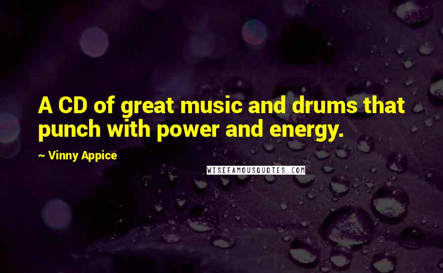 Vinny Appice Quotes: A CD of great music and drums that punch with power and energy.