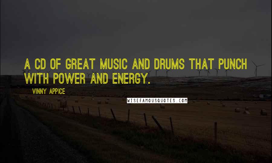 Vinny Appice Quotes: A CD of great music and drums that punch with power and energy.