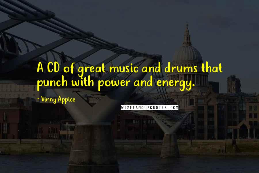 Vinny Appice Quotes: A CD of great music and drums that punch with power and energy.