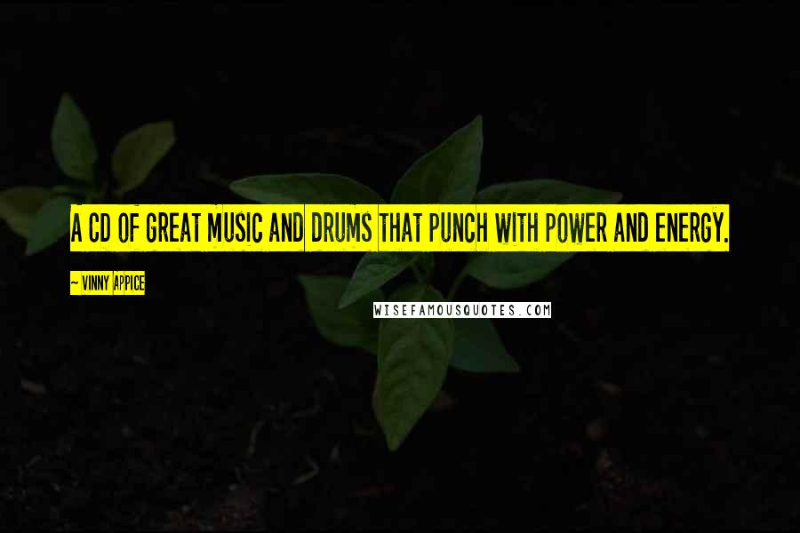 Vinny Appice Quotes: A CD of great music and drums that punch with power and energy.