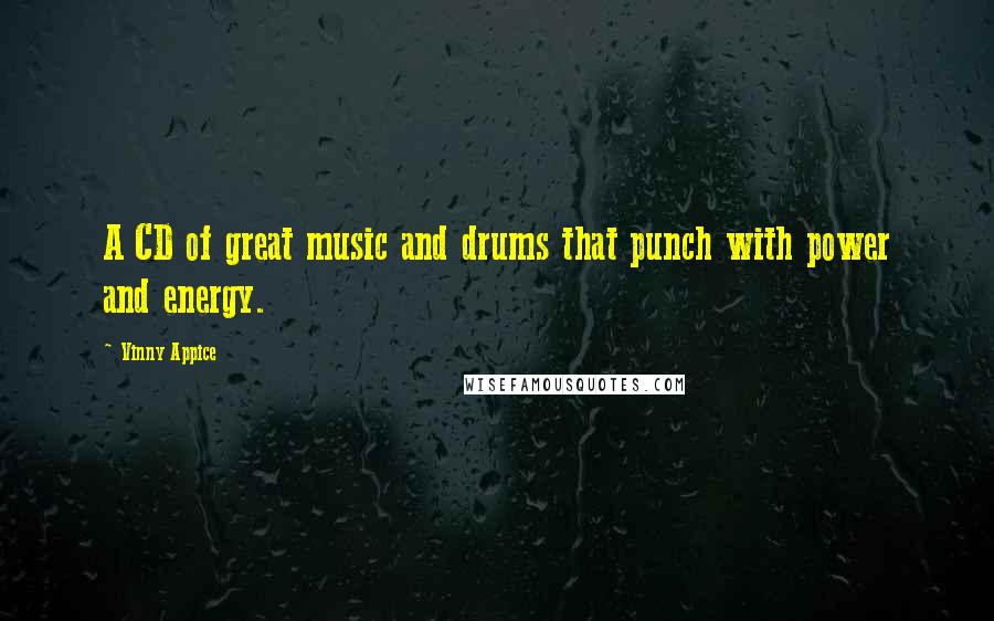 Vinny Appice Quotes: A CD of great music and drums that punch with power and energy.