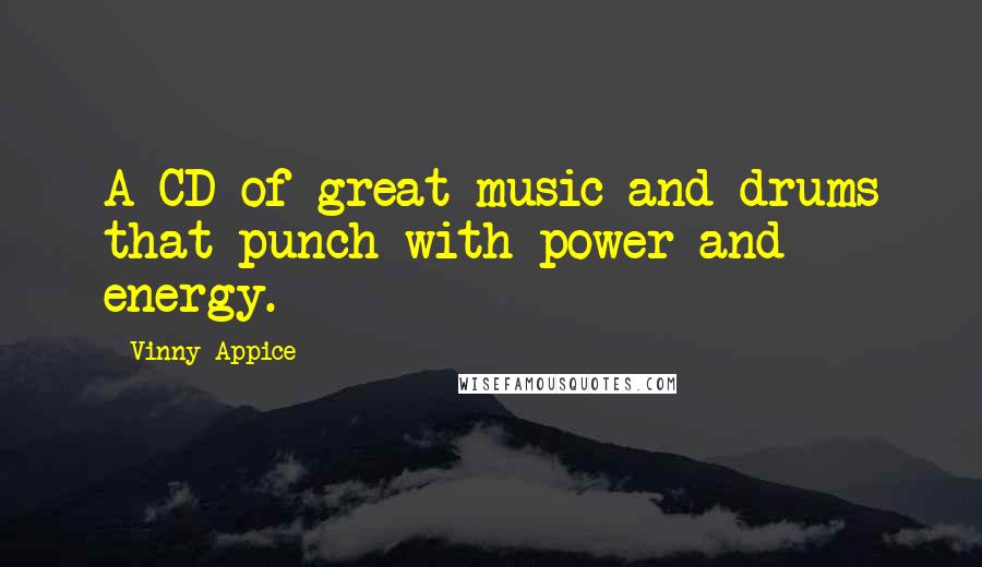 Vinny Appice Quotes: A CD of great music and drums that punch with power and energy.