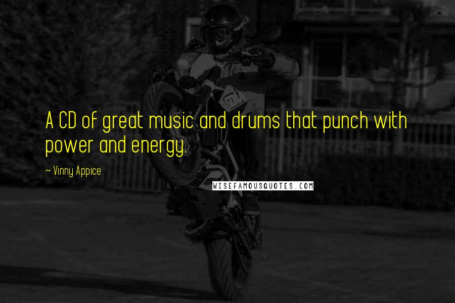 Vinny Appice Quotes: A CD of great music and drums that punch with power and energy.