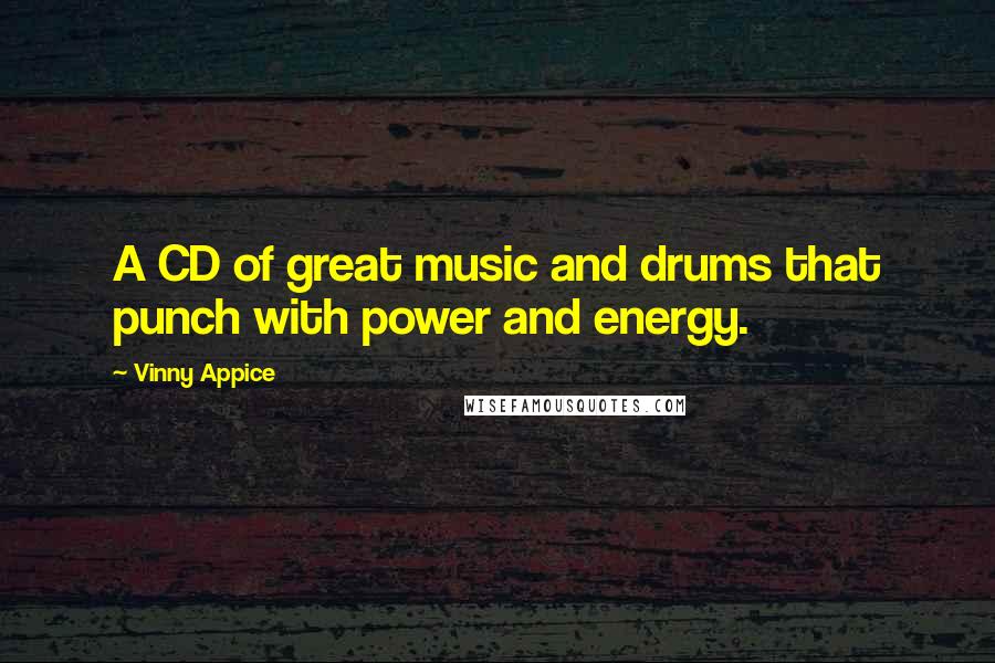 Vinny Appice Quotes: A CD of great music and drums that punch with power and energy.