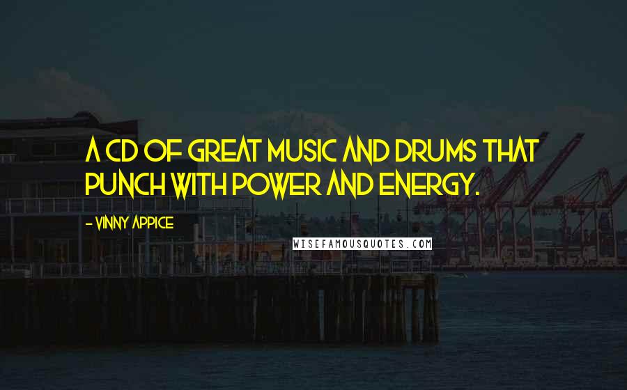 Vinny Appice Quotes: A CD of great music and drums that punch with power and energy.