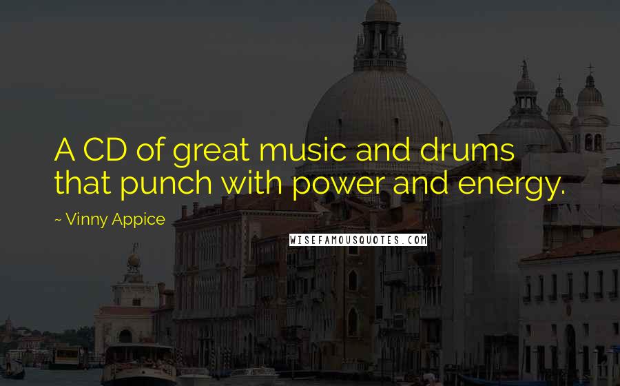 Vinny Appice Quotes: A CD of great music and drums that punch with power and energy.
