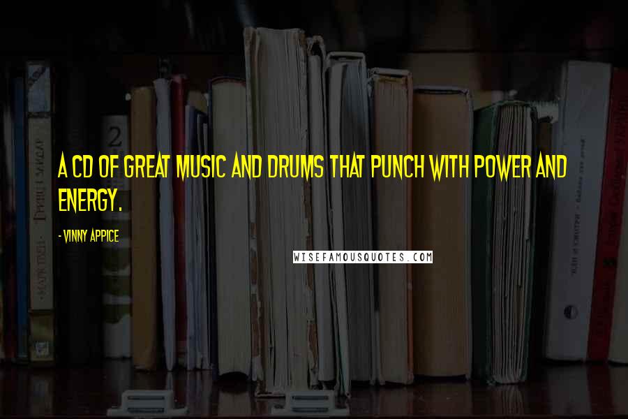 Vinny Appice Quotes: A CD of great music and drums that punch with power and energy.