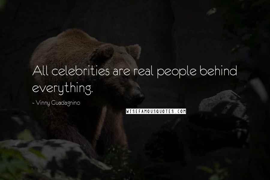 Vinny Guadagnino Quotes: All celebrities are real people behind everything.