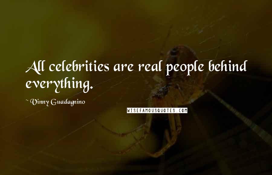 Vinny Guadagnino Quotes: All celebrities are real people behind everything.