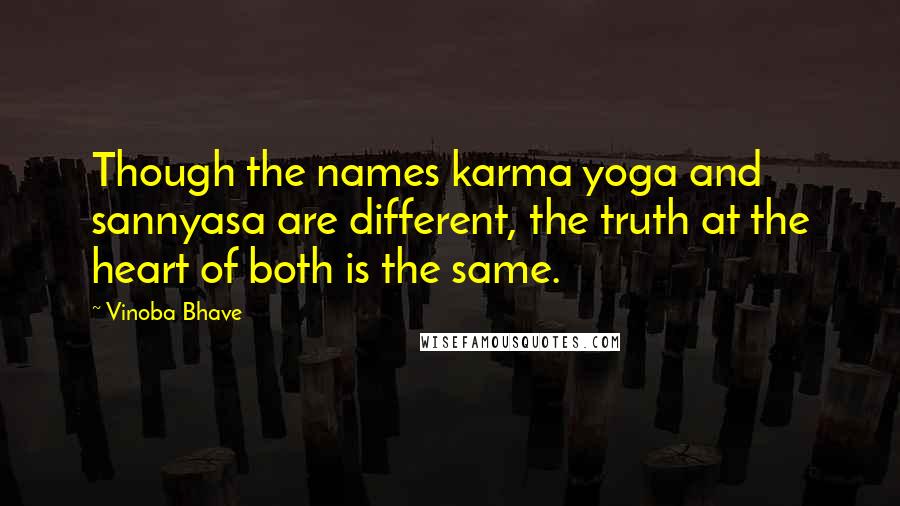 Vinoba Bhave Quotes: Though the names karma yoga and sannyasa are different, the truth at the heart of both is the same.