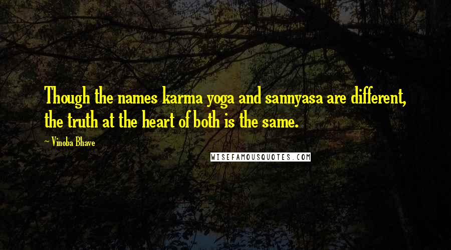 Vinoba Bhave Quotes: Though the names karma yoga and sannyasa are different, the truth at the heart of both is the same.