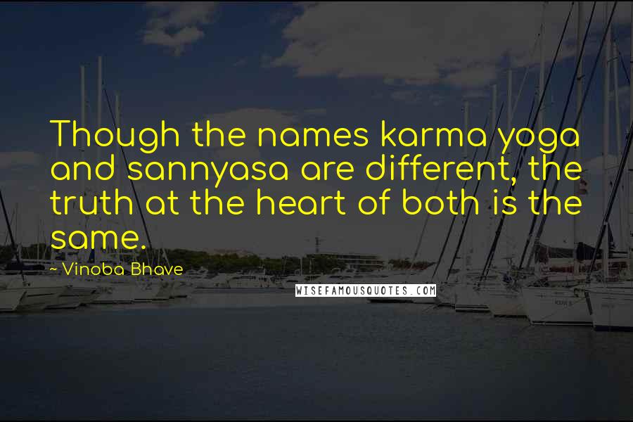 Vinoba Bhave Quotes: Though the names karma yoga and sannyasa are different, the truth at the heart of both is the same.