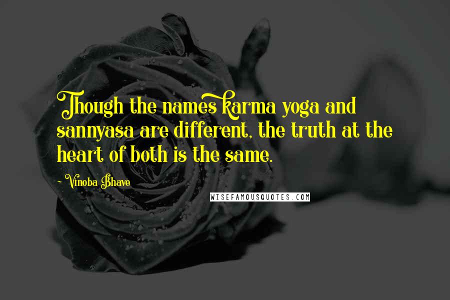 Vinoba Bhave Quotes: Though the names karma yoga and sannyasa are different, the truth at the heart of both is the same.