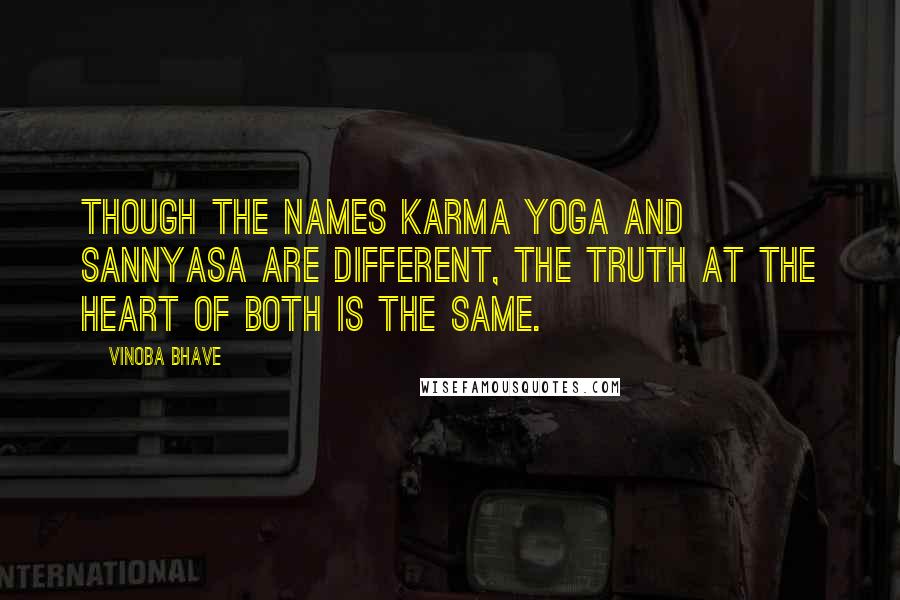 Vinoba Bhave Quotes: Though the names karma yoga and sannyasa are different, the truth at the heart of both is the same.
