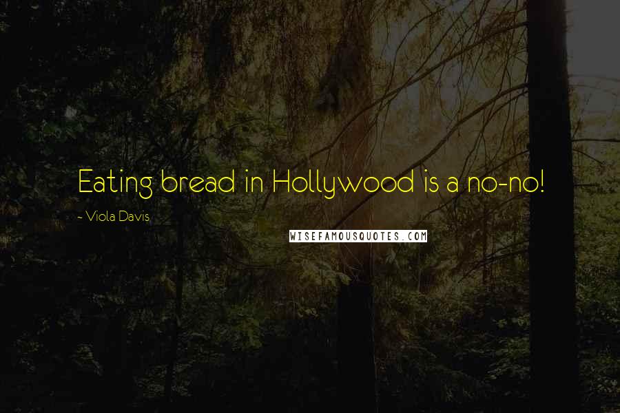 Viola Davis Quotes: Eating bread in Hollywood is a no-no!